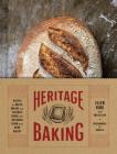 Heritage Baking: Recipes for Rustic Breads and Pastries Baked with Artisanal Flour from Hewn Bakery (Bread Cookbooks, Gifts for Bakers, Bakery Recipes, Rustic Recipe Books) Cover Image