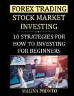Forex Trading: Stock Market Investing: 10 Strategies For How To Investing For Beginners Cover Image