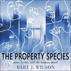 The Property Species: Mine, Yours, and the Human Mind By Mike Lenz (Read by), Bart J. Wilson Cover Image