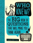 Who Knew?: The Big Book of Questions That Will Make You Think Again By Sarah Herman Cover Image