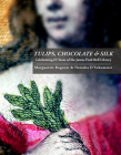 Tulips, Chocolate & Silk: Celebrating 65 Years of the James Ford Bell Library By Marguerite Ragnow, Natasha D'Schommer (With), Natasha D'Schommer (Photographer) Cover Image