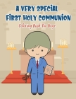 A Very Special First Holy Communion Coloring Book For Boys: 25 Wonderful Pages To Color And Celebrate Church & Communion For Young Boys By Special Memories Coloring Books Cover Image