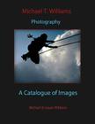 Michael T. Williams Photography: A Catalogue of Images By Susan E. Williams (Editor), Michael Tilton Williams Cover Image