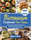 Microwave Cookbook For Teens: Unveiling 100+ Delectable, Nutritious, and Swift Culinary Creations for Teenagers, Presented with Clear Step-by-Step I Cover Image