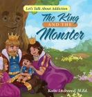 The King and the Monster: Let's Talk About Addiction Cover Image