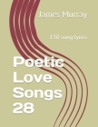 Poetic Love Songs 28: 130 song lyrics By James Murray Cover Image