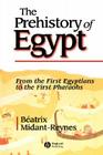 The Prehistory of Egypt: From the First Egyptians to the First Pharaohs By Beatrix Midant-Reynes Cover Image