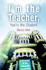 I'm the Teacher, You're the Student: A Semester in the University Classroom Cover Image