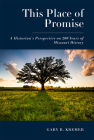 This Place of Promise: A Historian's Perspective on 200 Years of Missouri History By Gary R. Kremer Cover Image