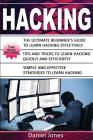 Hacking: 3 Books in 1- The Ultimate Beginner's Guide to Learn Hacking Effectively + Tips and Tricks to Learn Hacking + Strategi By Daniel Jones Cover Image