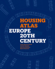 Housing Atlas: Europe - 20th Century By Orsina Simona Pierini, Mark Swenarton, Dick van Gemeren, Carmen Espegel Cover Image