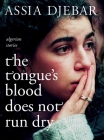 The Tongue's Blood Does Not Run Dry: Algerian Stories By Assia Djebar, Tegan Raleigh (Translated by) Cover Image