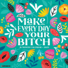 Make Every Day Your Bitch 2023 Wall Calendar By Willow Creek Press Cover Image