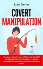 Covert Manipulation: Your Great Guide To Learn All About The World Of Manipulation, With The Techniques To Defend Yourself From Manipulatio Cover Image