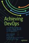 Achieving Devops: A Novel about Delivering the Best of Agile, Devops, and Microservices By Dave Harrison, Knox Lively Cover Image