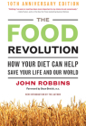 The Food Revolution: How Your Diet Can Help Save Your Life and Our World, 25th Anniversary Edition By John Robbins, Dr. Dean Ornish (Foreword by) Cover Image