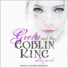 Greta and the Goblin King By Chloe Jacobs, Jeannie Sheneman (Read by) Cover Image