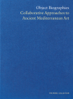 Object Biographies: Collaborative Approaches to Ancient Mediterranean Art Cover Image