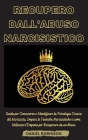 Recupero dall'Abuso Narcisistico - Narcissistic Abuse Recovery: Guida per Conoscere e Identificare la Psicologia Oscura del Narcisista. Impara le Tecn Cover Image