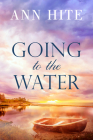 Going to the Water By Ann Hite Cover Image