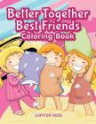 Better Together. Best Friends Coloring Book By Jupiter Kids Cover Image