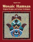 Mosaic Hamsas: Original Designs and Various Techniques (Art and Crafts #8) By Sigalit Eshet Cover Image