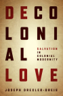 Decolonial Love: Salvation in Colonial Modernity Cover Image