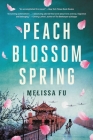 Peach Blossom Spring: A Novel By Melissa Fu Cover Image