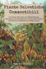 Piante Selvatiche Commestibili: La Guida Completa per Identificare, Raccogliere, Raccogliere e Cucinare Piante Selvatiche Commestibili Senza Paura Cover Image