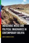 Indigenous Media and Political Imaginaries in Contemporary Bolivia By Gabriela Zamorano Villarreal Cover Image