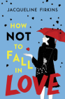How Not to Fall in Love By Jacqueline Firkins Cover Image