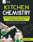 Kitchen Chemistry: Cool Crystals, Rockin' Reactions, and Magical Mixtures with Hands-On Science Activities (Build It Yourself) Cover Image