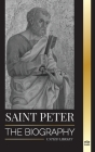 Saint Peter: The Biography of Christ's Apostle, from Fisherman to Patron Saint of Popes (Christianity) Cover Image