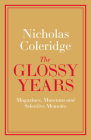 The Glossy Years: Magazines, Museums and Selective Memoirs By Nicholas Coleridge Cover Image