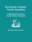 Currituck County, North Carolina: Eighteenth Century Tax & Militia Records By William Doub Bennett Cover Image