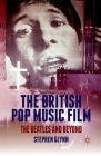 The British Pop Music Film: The Beatles and Beyond By S. Glynn Cover Image