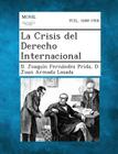 La Crisis del Derecho Internacional By D. Joaquin Fernandez Prida, D. Juan Armada Losada Cover Image
