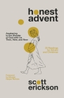 Honest Advent: Awakening to the Wonder of God-With-Us Then, Here, and Now By Scott Erickson Cover Image