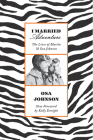 I Married Adventure: The Lives of Martin and Osa Johnson By Osa Johnson, Kelly Enright (Foreword by), Former Sen Nancy Landon Kassebaum (Foreword by), F. Trubee Davis (Foreword by) Cover Image
