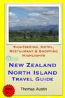 New Zealand, North Island Travel Guide: Sightseeing, Hotel, Restaurant & Shopping Highlights By Thomas Austin Cover Image