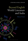 Beyond English: World Literature and India (Literatures as World Literature) By Bhavya Tiwari, Thomas Oliver Beebee (Editor) Cover Image
