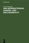 Der Börsenterminhandel Und Reichsgericht: Nebst Einer Kurzen Darlegung Der Kammergerichtlichen Rechtsprechung Cover Image