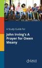 A Study Guide for John Irving's A Prayer for Owen Meany Cover Image