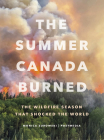 The Summer Canada Burned: The Wildfire Season That Shocked the World Cover Image