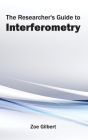Researcher's Guide to Interferometry By Zoe Gilbert (Editor) Cover Image