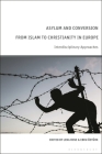 Asylum and Conversion from Islam to Christianity in Europe: Interdisciplinary Approaches By Lena Rose (Editor), Ebru Öztürk (Editor) Cover Image