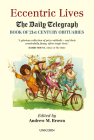 Eccentric Lives: The Daily Telegraph Book of 21st Century Obituaries By Andrew M. Brown Cover Image