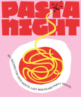 Pasta Night: 60+ Recipes for Date Nights, Lazy Nights, and Party Nights Cover Image