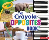 The Crayola (R) Opposites Book (Crayola (R) Concepts) By Jodie Shepherd Cover Image