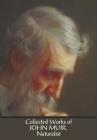 Collected Works of John Muir, Naturalist (complete and unabridged), including: The Mountains of California (illustrated in B&W), Stickeen: The Story o By John Muir Cover Image